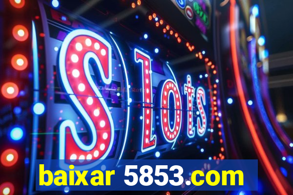 baixar 5853.com